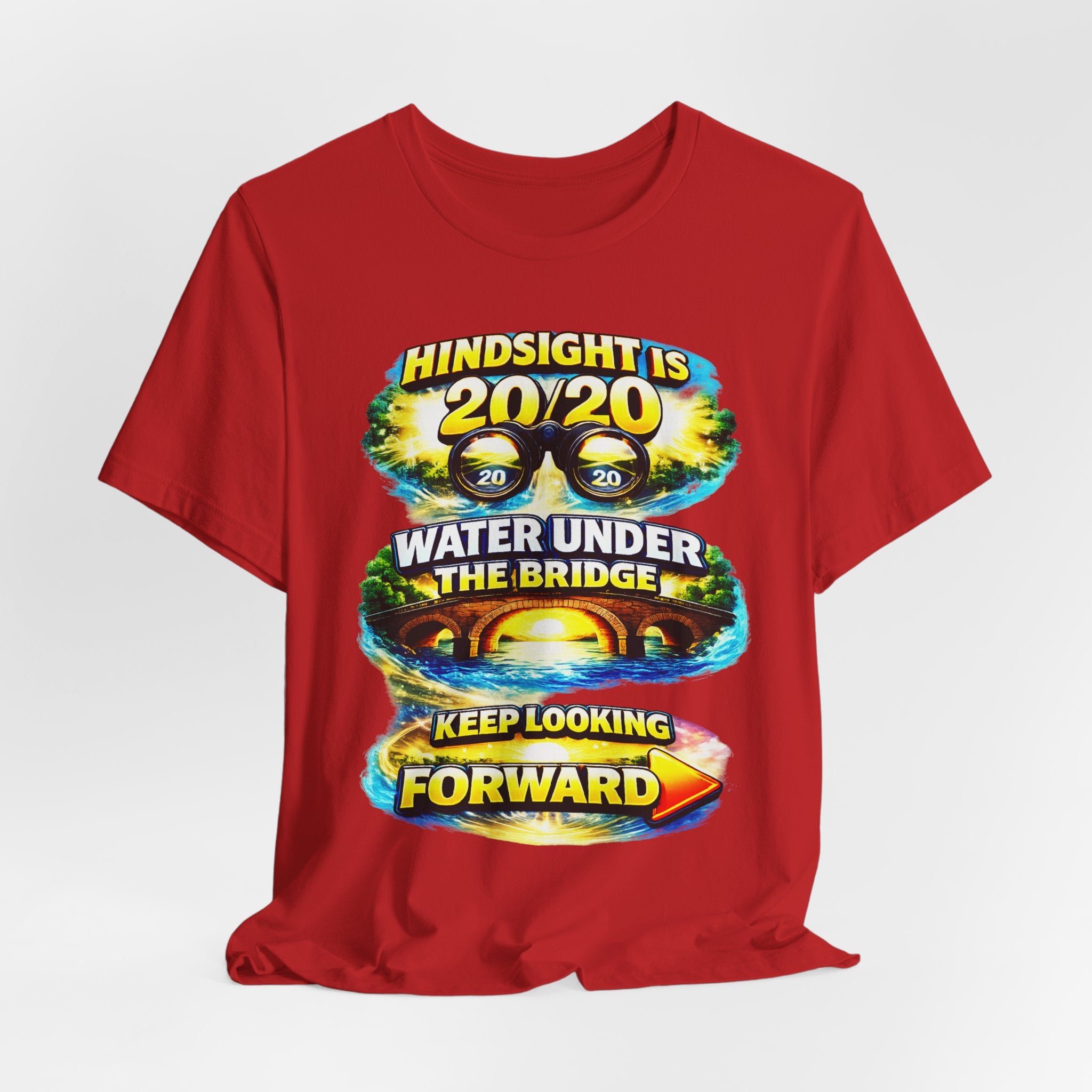 "Hindsight is 20/20, Water Under the Bridge, Keep Looking Forward" Graphic Unisex Tee