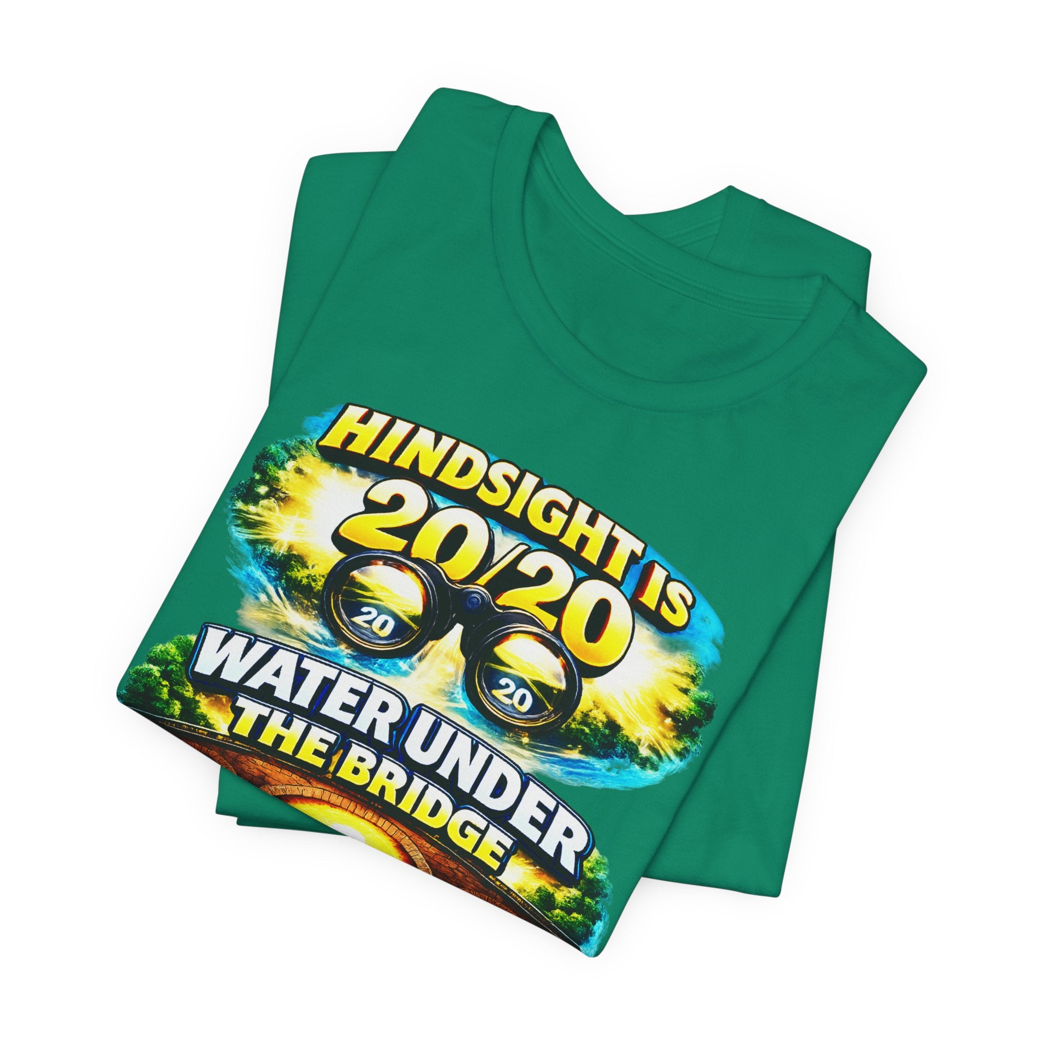 "Hindsight is 20/20, Water Under the Bridge, Keep Looking Forward" Graphic Unisex Tee