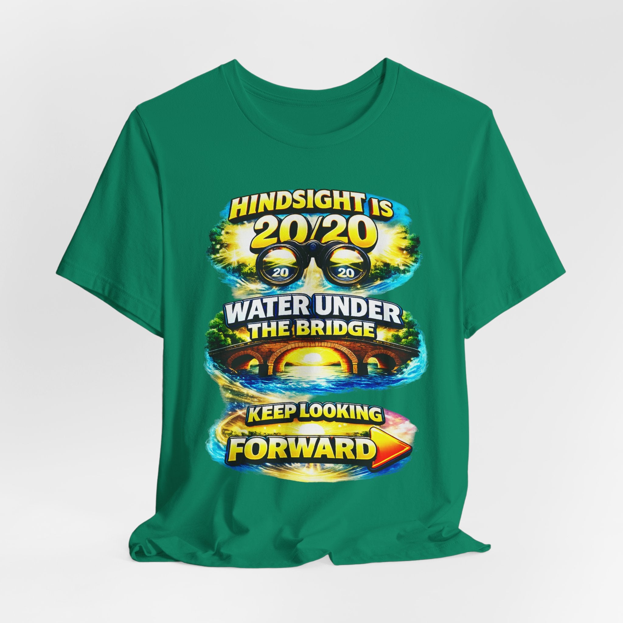 "Hindsight is 20/20, Water Under the Bridge, Keep Looking Forward" Graphic Unisex Tee