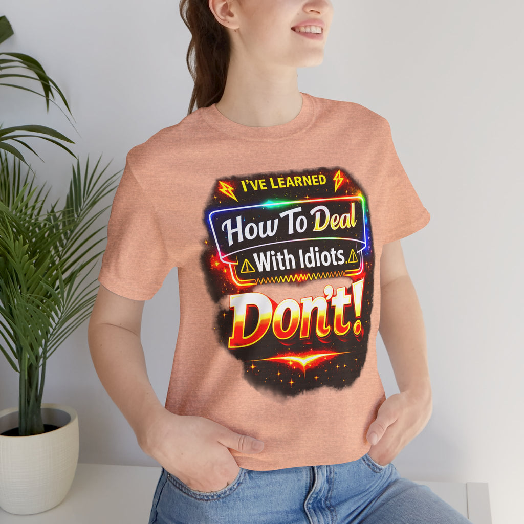 I've Learned How To Deal With Idiots.  Don't Tee