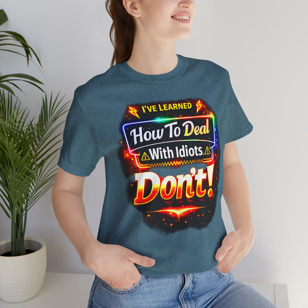 I've Learned How To Deal With Idiots.  Don't Tee