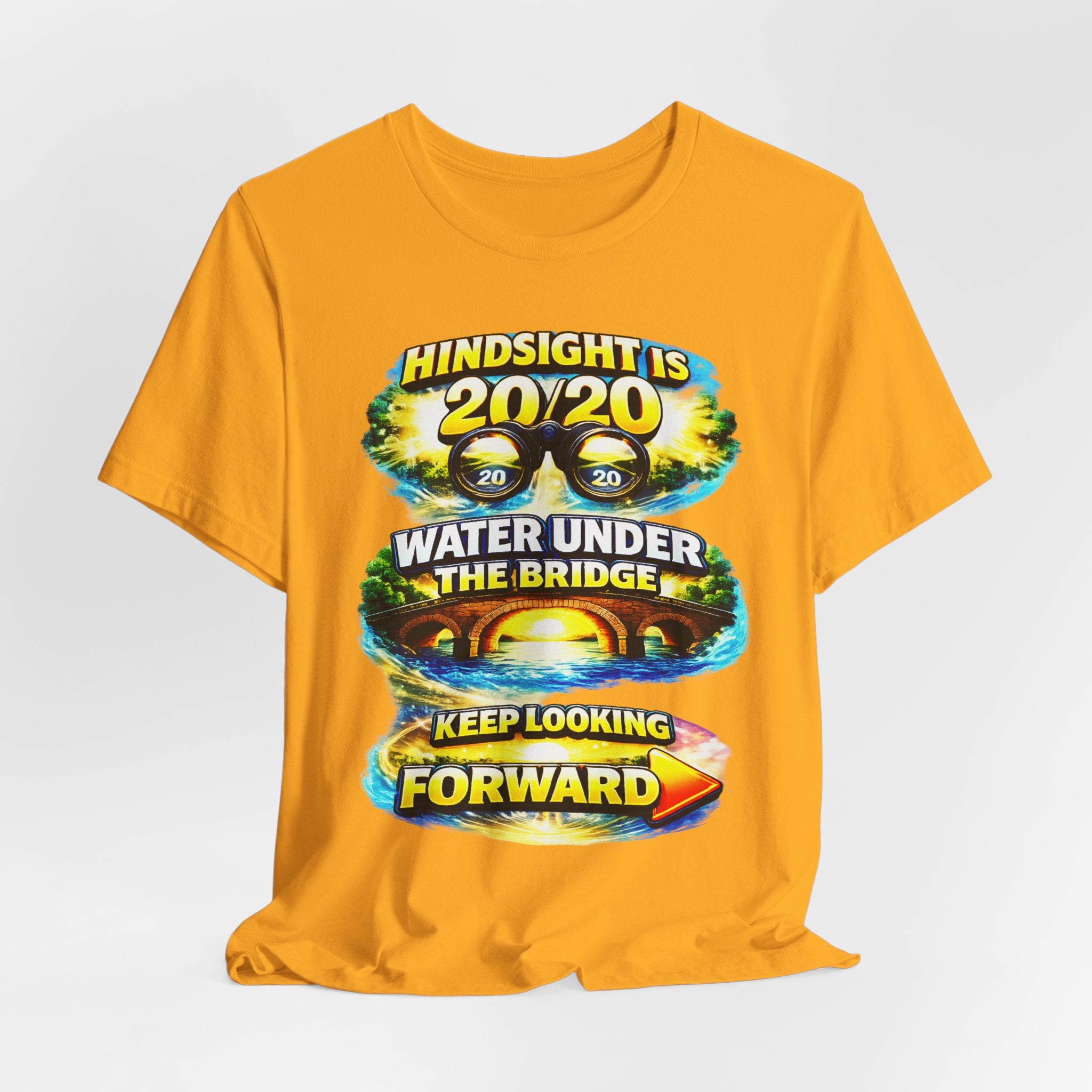 "Hindsight is 20/20, Water Under the Bridge, Keep Looking Forward" Graphic Unisex Tee