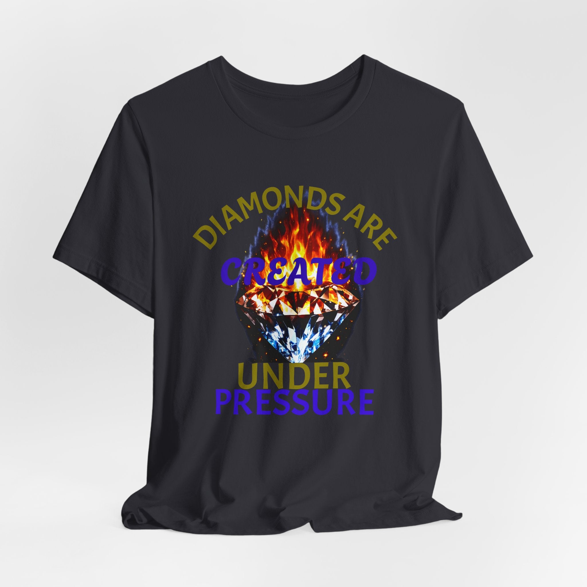 Diamonds Are Created Under Pressure Graphic Tee