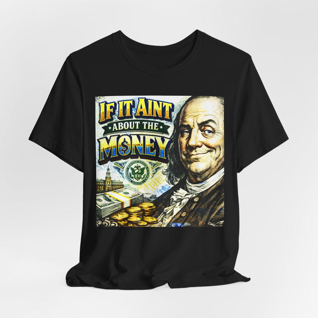"If It Ain't About the Money" B. Frank Sarcasm Graphic Tee