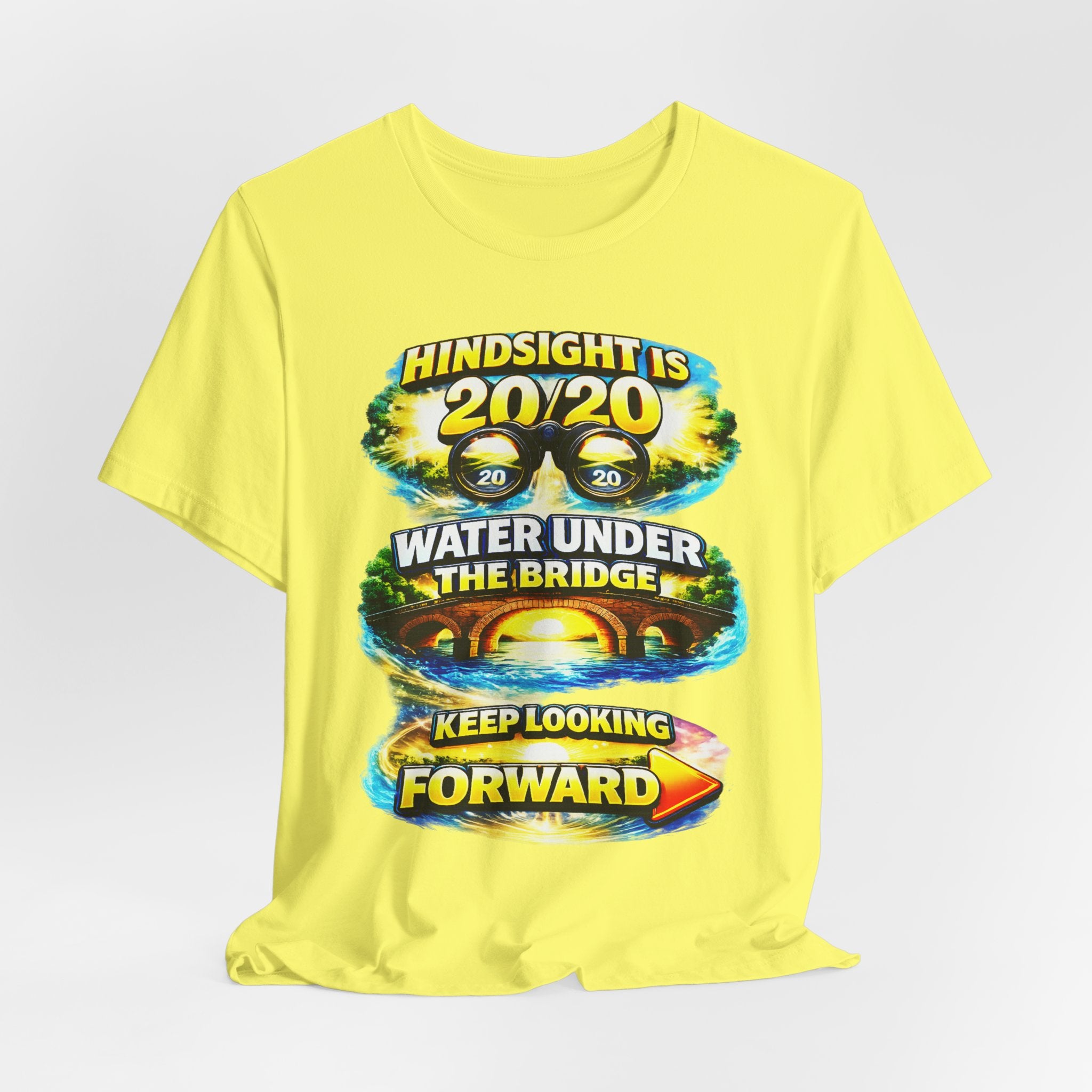 "Hindsight is 20/20, Water Under the Bridge, Keep Looking Forward" Graphic Unisex Tee