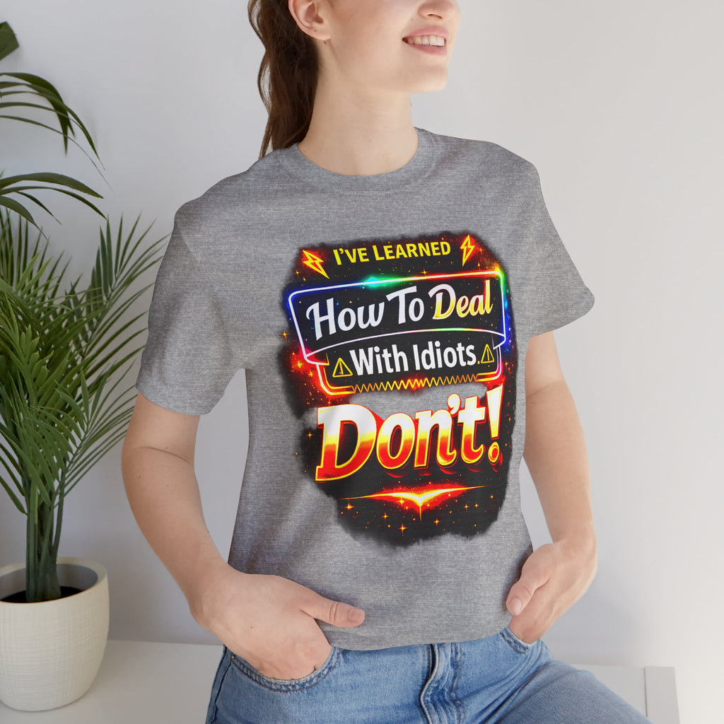 I've Learned How To Deal With Idiots.  Don't Tee