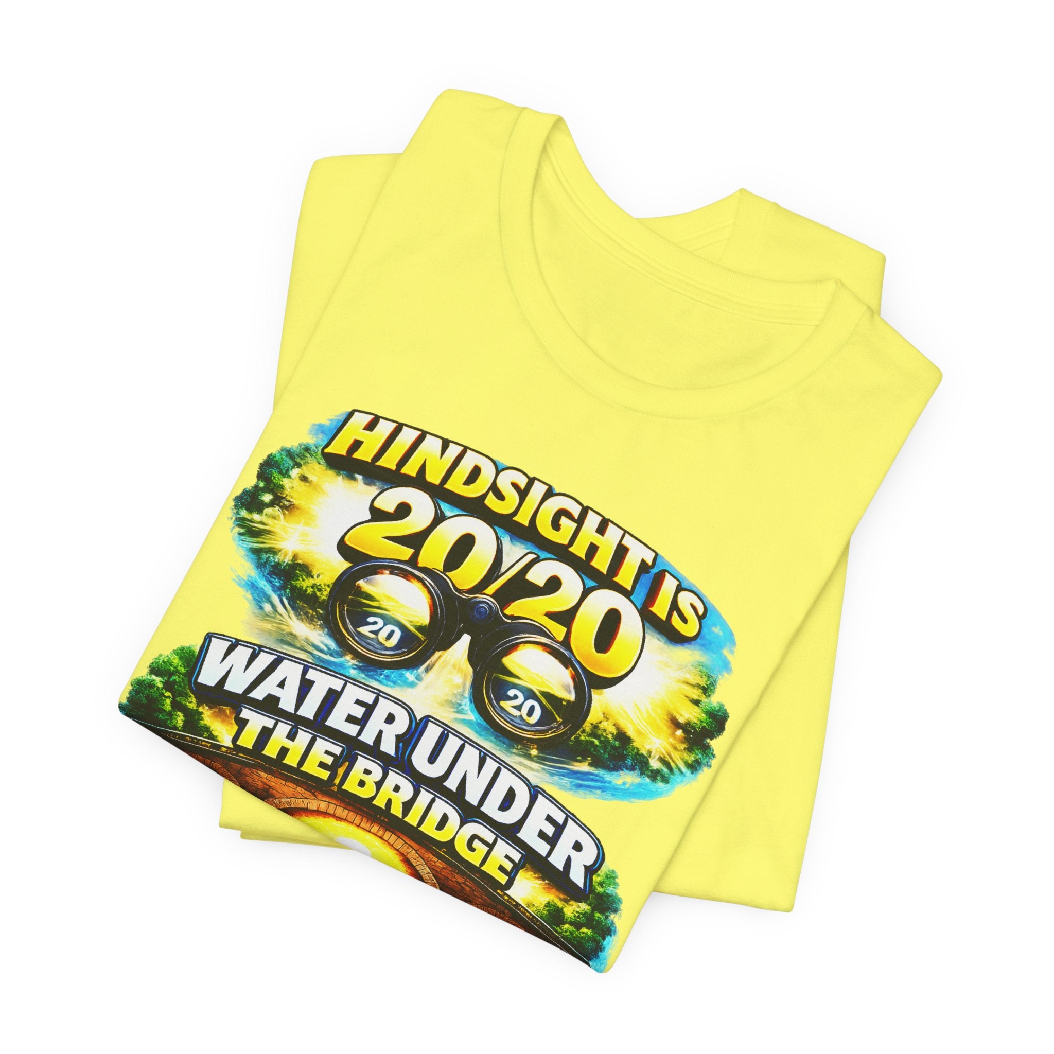 "Hindsight is 20/20, Water Under the Bridge, Keep Looking Forward" Graphic Unisex Tee